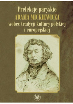 Prelekcje paryskie Adama Mickiewicza wobec tradycji kultury polskiej i europejskiej