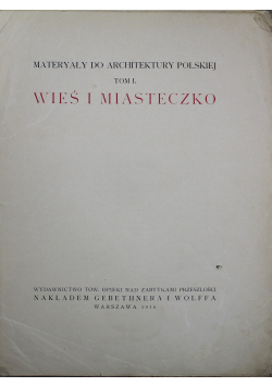 Materyały do Architektury Polskiej Tom I Wieś i miasteczko 1916 r.