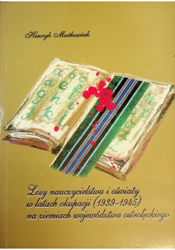 Losy nauczycielstwa i oświaty w latach okupacji (1939 - 1945) na ziemiach województwa ostrołęckiego