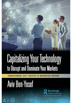 Capitalizing Your Technology to Disrupt and Dominate Your Markets