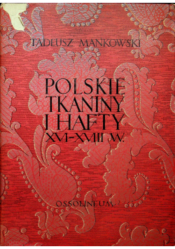 Polskie tkaniny i hafty XVI - XVIII w.