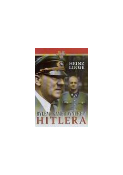 Byłem kamerdynerem Hitlera - Heinz Linge