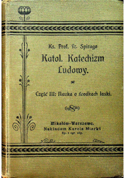 Katolicki Katechizm Ludowy Część III Nauka o środkach łaski 1911 r.