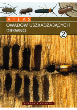 Atlas owadów uszkadzajacych drewno tom 2