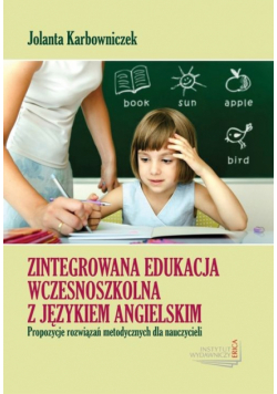 Karbowniczek J. - Zintegrowana edukacja wczesnoszkolna z językiem angielskim
