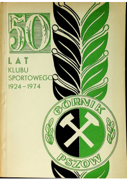 Górnik Pszów 50 lat klubu sportowego 1924 1974