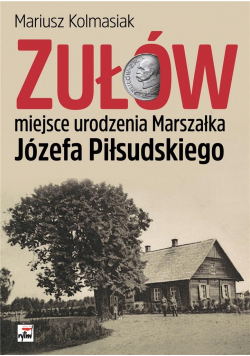 Zułów miejsce urodzenia Marszałka J. Piłsudskiego