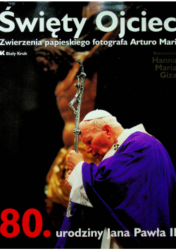 Giza Hanna Maria  Święty Ojciec. Zwierzenia papieskiego fotografa Arturo Mari
