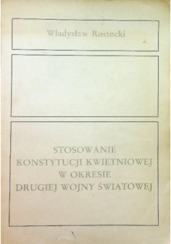Stosowanie Konstytucji Kwietniowej w okresie drugiej wojny światowej