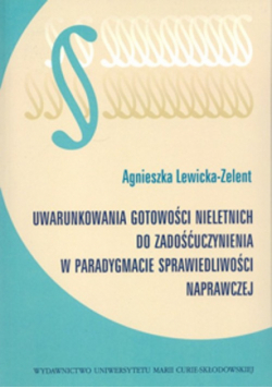 Lewicka-Zelent Agnieszka - Uwarunkowania gotowości nieletnich do zadośćuczynienia w paradygmacie sprawiedliwości naprawczej