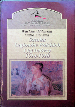 Sztuka Legionów Polskich i jej twórcy 1914 1918