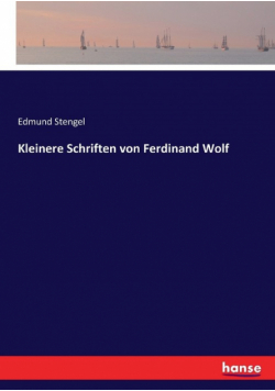 Kleinere Schriften von Ferdinand Wolf