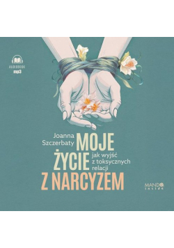 CD MP3 Moje życie z narcyzem. Jak wyjść z toksycznych relacji