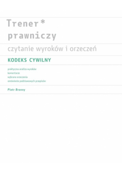 Trener prawniczy. Czytanie wyroków i orzeczeń. Kodeks cywilny.
