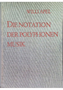 Die notation der Polyphonen Musik 900-1600. Illustrated.