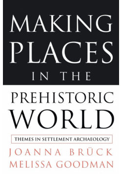 Making Places in the Prehistoric World