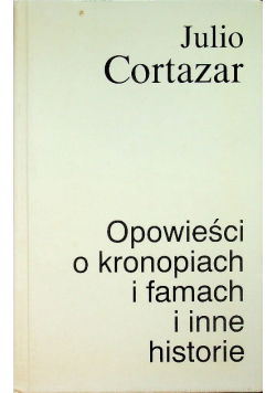 Opowieści o kronopiach i famach i inne historie