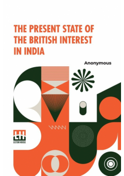 The Present State Of The British Interest In India