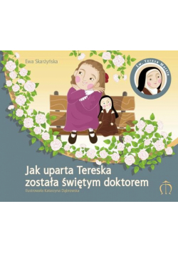 Jak uparta Tereska została świętym doktorem