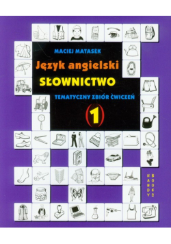 Język angielski. Słownictwo. Tematyczny zbiór ćwiczeń 1