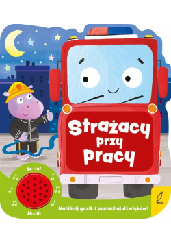 Strażacy przy pracy. Książeczka dźwiękowa