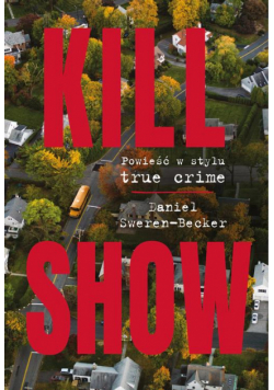 Kill Show : Powieść w stylu true crime