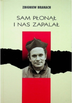 Sam płonął i nas zapalał