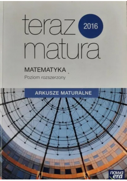 Teraz matura 2016 Matematyka Poziom rozszerzony Arkusze maturalne