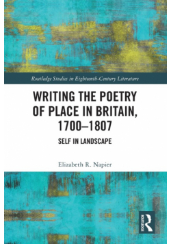 Writing the Poetry of Place in Britain, 1700-1807