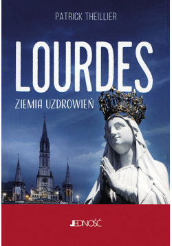 Lourdes Ziemia uzdrowień
