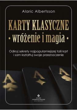 Karty klasyczne – wróżenie i magia. Odkryj sekrety najpopularniejszej talii kart i sam kształtuj swoje przeznaczenie