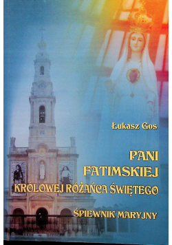Pani Fatimskiej Królowej Różańca Świętego Śpiewnik Maryjny