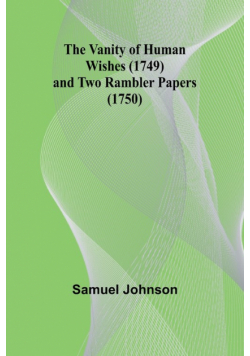 The Vanity of Human Wishes (1749) and Two Rambler papers (1750)