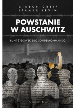 Powstanie w Auschwitz. Bunt żydowskiego Sonderkommando