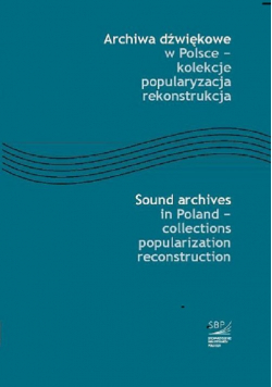 Archiwa dźwiękowe w Polsce - kolekcje popularyzacja rekonstrukcja