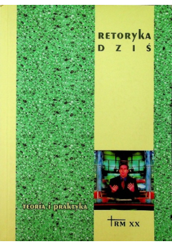Retoryka dziś Teoria i praktyka