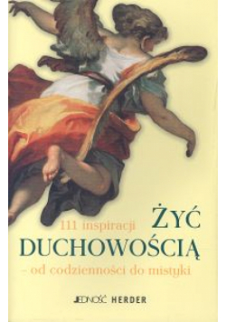 Hartlieb G., Quarcha Ch., Schellenberger B. (red.) - Żyć duchowością