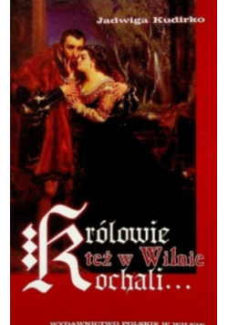 Królowie też w Wilnie kochali