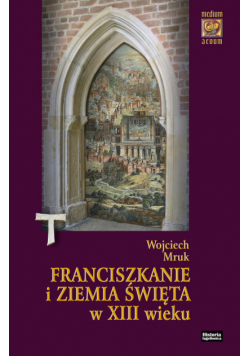 Franciszkanie i Ziemia Święta w XIII wieku