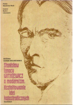 Stanisław Ignacy Witkiewicz a modernizm Kształtowanie idei katastroficznych