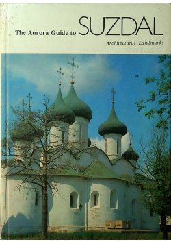 The Aurora Guide to Suzdal Architektural Landmarks