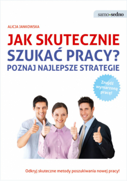 Jankowska Alicja - Samo Sedno Jak skutecznie szukać pracy?
