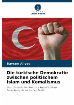 Die türkische Demokratie zwischen politischem Islam und Kemalismus