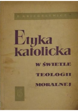 Etyka katolicka w świecie teologii moralnej