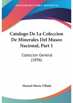 Catalogo De La Coleccion De Minerales Del Museo Nacional, Part 1