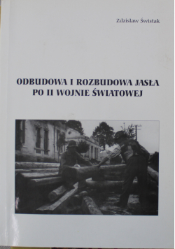 Odbudowa i rozbudowa Jasła po II Wojnie Światowej
