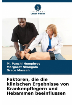 Faktoren, die die klinischen Ergebnisse von Krankenpflegern und Hebammen beeinflussen