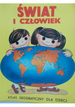 Świat i człowiek Atlas geograficzny dla dzieci