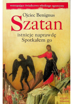 Szatan istnieje naprawdę Spotkałem go