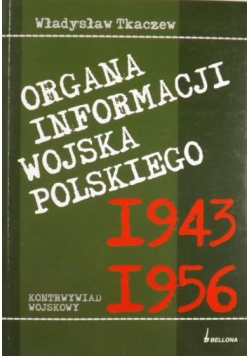 Organa informacji Wojska Polskiego 1943 - 1956 Kontrwywiad wojskowy